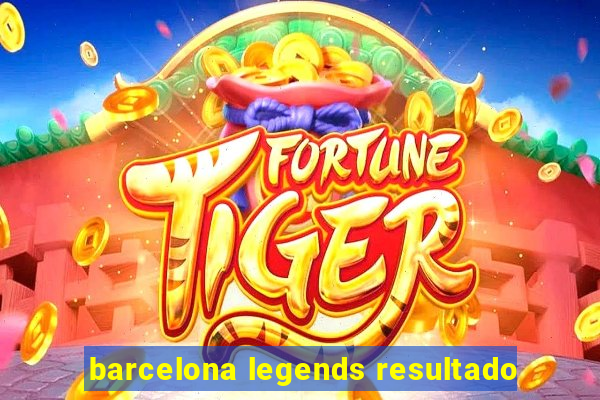 barcelona legends resultado